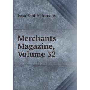  Merchants Magazine, Volume 32 Isaac Smith Homans Books