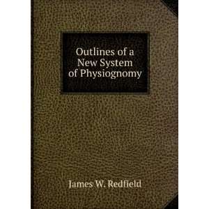  Outlines of a New System of Physiognomy James W. Redfield Books