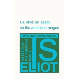 Eliot An Essay on the American Magus by Marion Montgomery (Sep 
