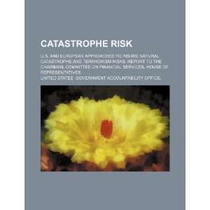 Catastrophe risk U.S. and European approaches to insure natural 