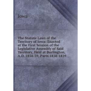  The Statute Laws of the Territory of Iowa Enacted at the 