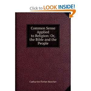  Common Sense Applied to Religion Or, the Bible and the 