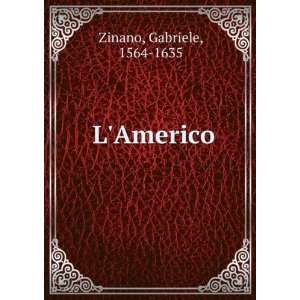  LAmerico Gabriele, 1564 1635 Zinano Books