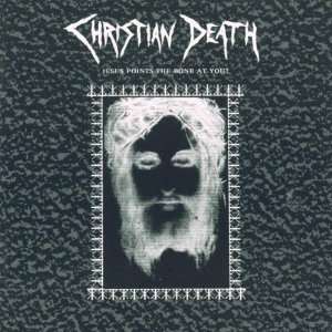 Jesus Points the Bone at You Christian Death  Musik