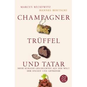 Champagner, Trüffel und Tatar Neue kuriose Geschichten aus der Welt 