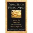 Primal Body, Primal Mind Beyond the Paleo Diet for Total Health and 