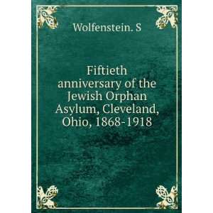   anniversary of the Jewish Orphan Asylum, Cleveland, Ohio, 1868 1918