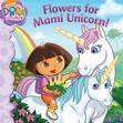 NEW BOOK Flowers for Mami Unicorn (Dora the Explorer), 