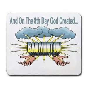   And On The 8th Day God Created BADMINTON Mousepad