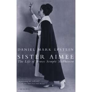  Sister Aimee The Life of Aimee Semple McPherson 