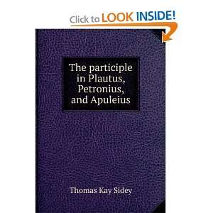   in Plautus, Petronius, and Apuleius Thomas Kay Sidey Books