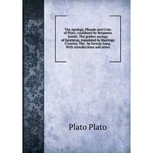 The Apology, Phaedo and Crito of Plato, translated by Benjamin Jowett 
