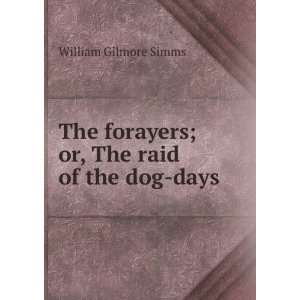   forayers; or, The raid of the dogdays William Gilmore Simms Books