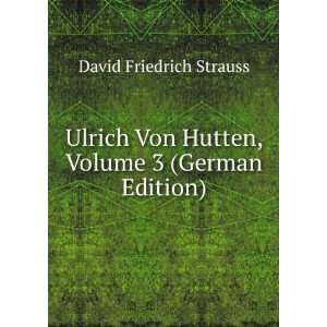   Von Hutten, Volume 3 (German Edition) David Friedrich Strauss Books