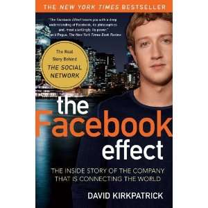  By David Kirkpatrick The Facebook Effect The Inside Story 