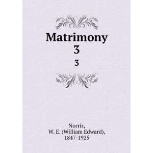    Matrimony. 3 W. E. (William Edward), 1847 1925 Norris Books
