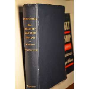  The Roosevelt Leadership, 1933 1945 Edgar Eugene Robinson Books