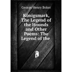   Hounds and Other Poems The Legend of the . George Henry Boker Books