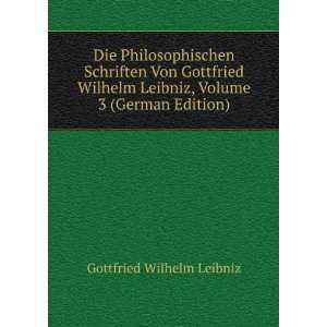   Gottfried Wilhelm Leibniz, Volume 3 (German Edition) Gottfried