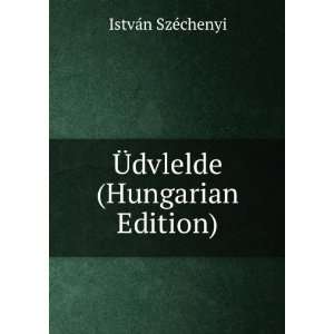    Ã?dvlelde (Hungarian Edition) IstvÃ¡n SzÃ©chenyi Books