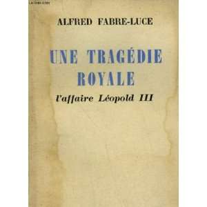    Une tragedie royale laffaire leopold III Fabre luce Alfred Books