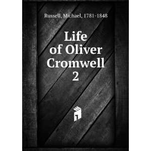  Life of Oliver Cromwell. 2 Michael, 1781 1848 Russell 