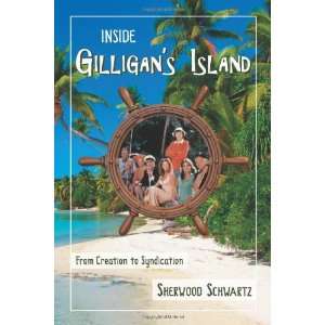   Gilligans Island From Creation to Syndication By Sherwood Schwartz