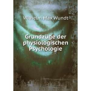  GrundzÃ¼ge der physiologischen Psychologie Wilhelm Max Wundt Books
