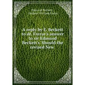  Becketts Should the revised New . Frederic William Farrar Edmund