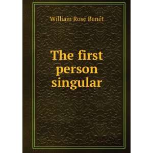  The first person singular William Rose BenÃ©t Books
