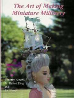   making miniature millinery by timothy alberts m dalton king pat henry