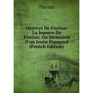  Oeuvres De Florian La Jeuness De Florian; Ou MÃ©moires 