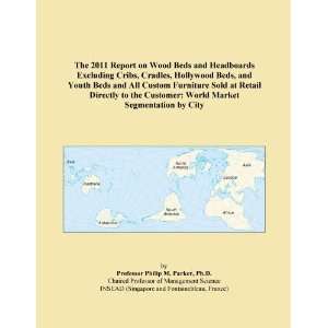 The 2011 Report on Wood Beds and Headboards Excluding Cribs, Cradles 