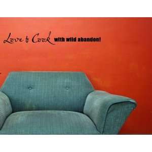 LOVE & COOK WITH WILD ABANDON Vinyl wall lettering stickers quotes and 