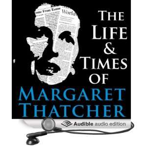 The Life and Times of Margaret Thatcher [Unabridged] [Audible Audio 