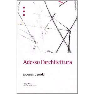    Adesso larchitettura (9788876445682) Jacques Derrida Books