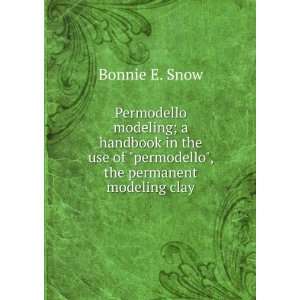   of permodello, the permanent modeling clay Bonnie E. Snow Books