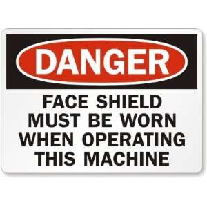  Danger Face Shield Must Be Worn When Operating This Machine 