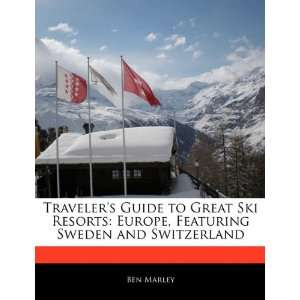 Guide to Great Ski Resorts Europe, Featuring Sweden and Switzerland 