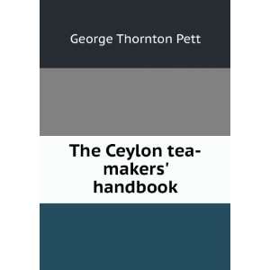 The Ceylon tea makers handbook George Thornton Pett  